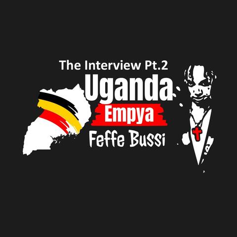 Uganda Empya (The Interview Pt. 2)