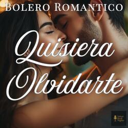 Quisiera Olvidarte (Bolero Romántico)