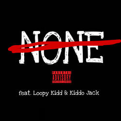 NONE (feat. Loopy Kidd & Kiddo Jack)