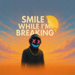 Smile While I’m Breaking