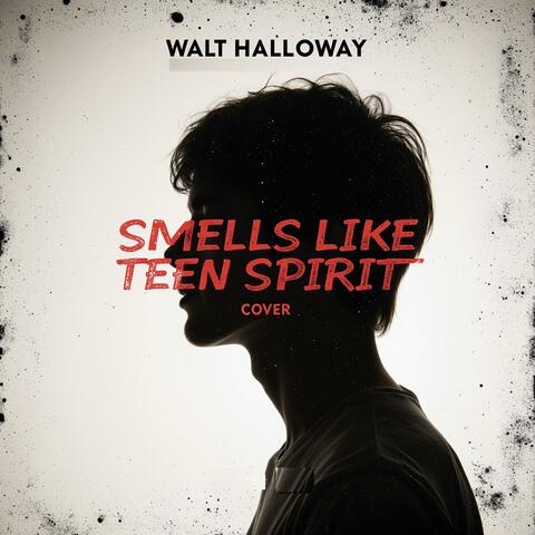 Smells Like Teen Spirit (feat. Walt Halloway)