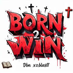 Born 2 Win (feat. xo.blastt)