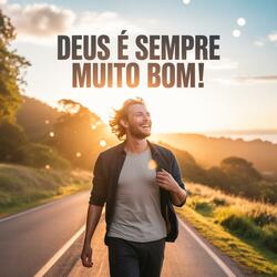 Deus é sempre muito bom!