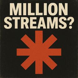 MILLION STREAMS?