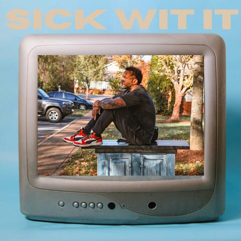 Sick Wit It