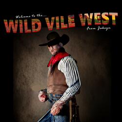 WELCOME TO THE WILD VILE WEST