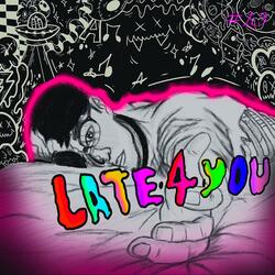 LATE 4 YOU