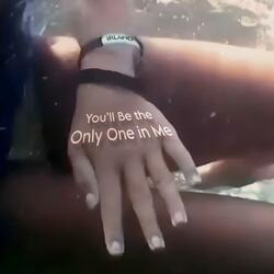 You’ll Be the Only One in Me