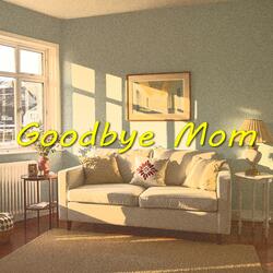 Goodbye Mom