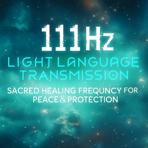 111 Hz Light Language Transmission | Sacred Healing Frequency for Peace & Protection
