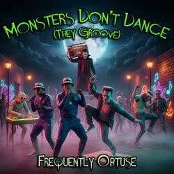 Monsters Don’t Dance (They Groove) - DANCE MIX