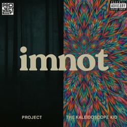 Imnot (feat. The Kaleidoscope Kid)