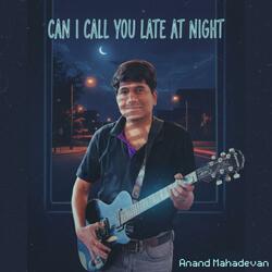 CAN I CALL YOU LATE AT NIGHT