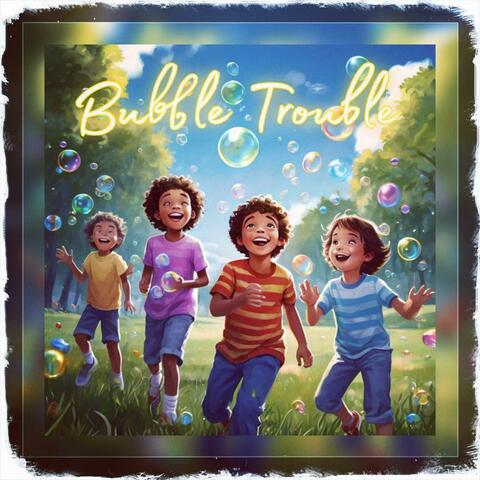 Bubble Trouble