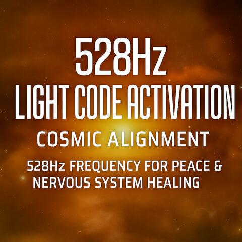 528Hz Light Code Activation | Cosmic Alignment – 528Hz Frequency for Peace & Nervous System Healing