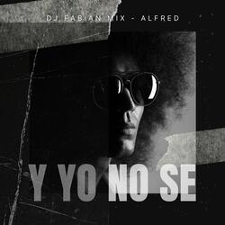 Y Yo No Se (feat. Alfred)