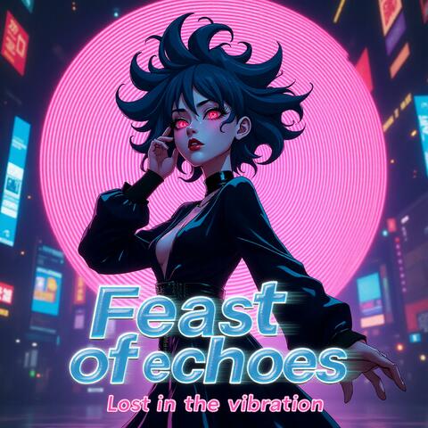 Feast of Echoes: Lost in the Vibration
