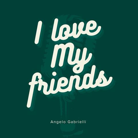 I love my friends
