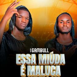 Os gambull- ESSA MIUDA É MALUCA