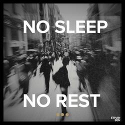 NO SLEEP NO REST