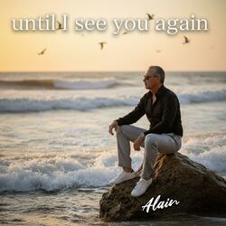 Until I see you again