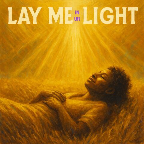 Lay Me in Your Light