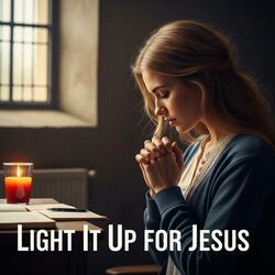 Light It Up for Jesus