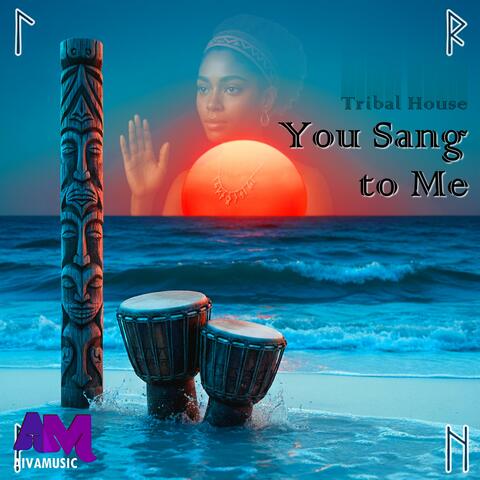 You Sang to Me (Tribal House)
