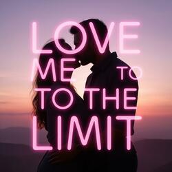 Love Me To The Limit
