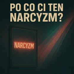 Po co Ci Ten Narcyzm? (Extend)