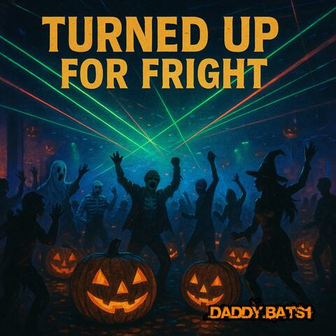 Turned Up For Fright