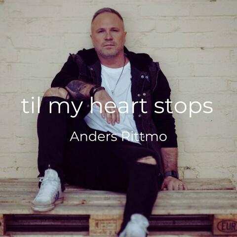 Til my heart stops
