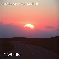 Life Is What You make It