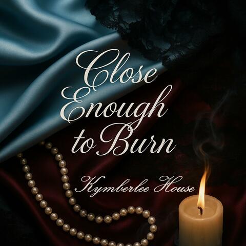 Close Enough to Burn