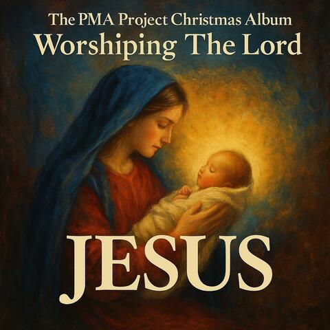 The PMA Project CHRISTmas Album: Worshiping the Lord Jesus