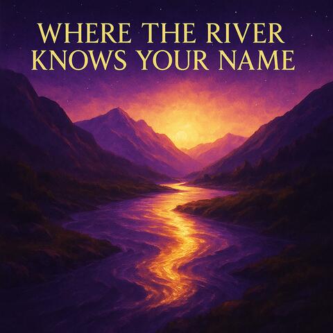 Where the River Knows Your Name