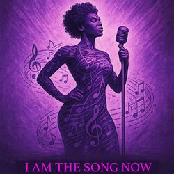 I Am the Song Now