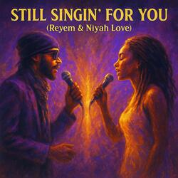 Still Singin’ for You (Reyem & Niyah Love)
