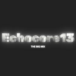 Echocore13 the big mix (feat. echocore13)