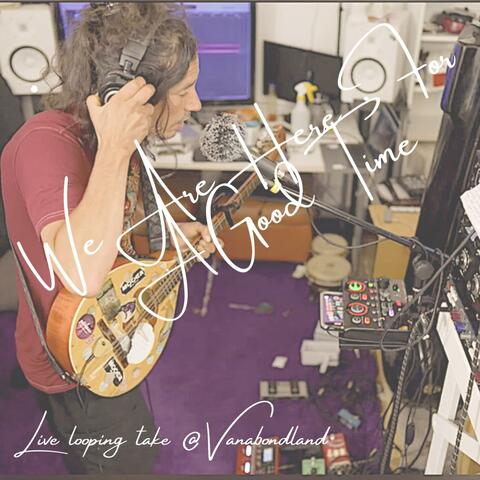 We Are Here For A Good Time (Live looping take at Vanabondland) (Live)