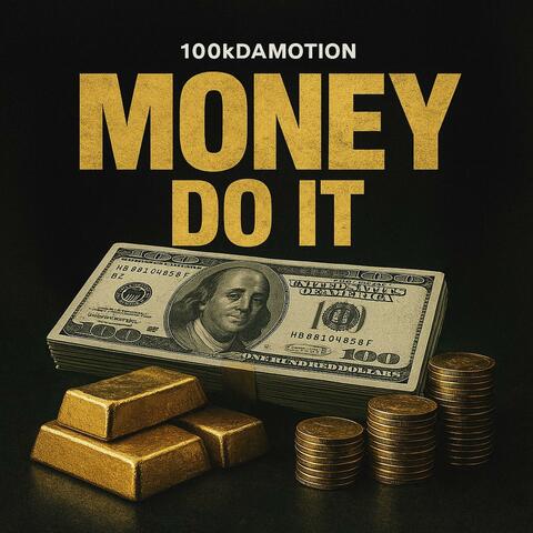 Money do it