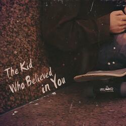 The Kid Who Believed in You