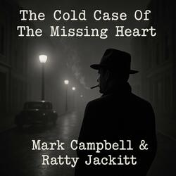 The Cold Case Of The Missing Heart (feat. Mark Campbell)