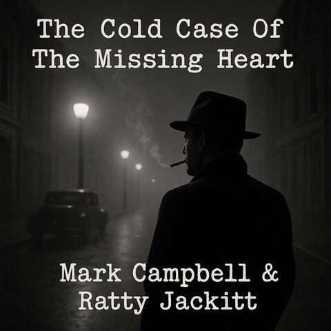 The Cold Case Of The Missing Heart (feat. Mark Campbell)