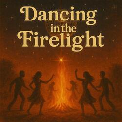 Dancing in the Firelight