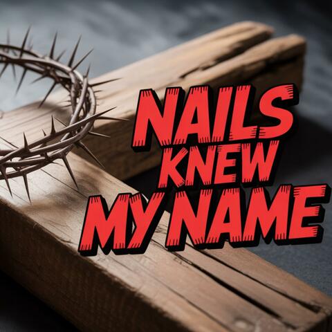 The Nails Knew My Name