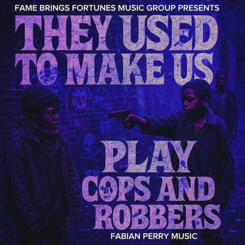 They told us to play cops and robbers