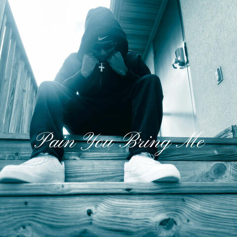 Pain You Bring Me