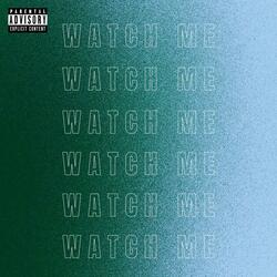 WATCH ME