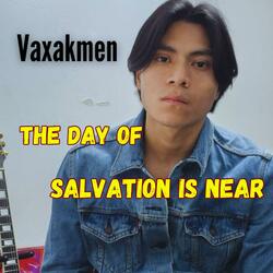 The Day of Salvation is Near